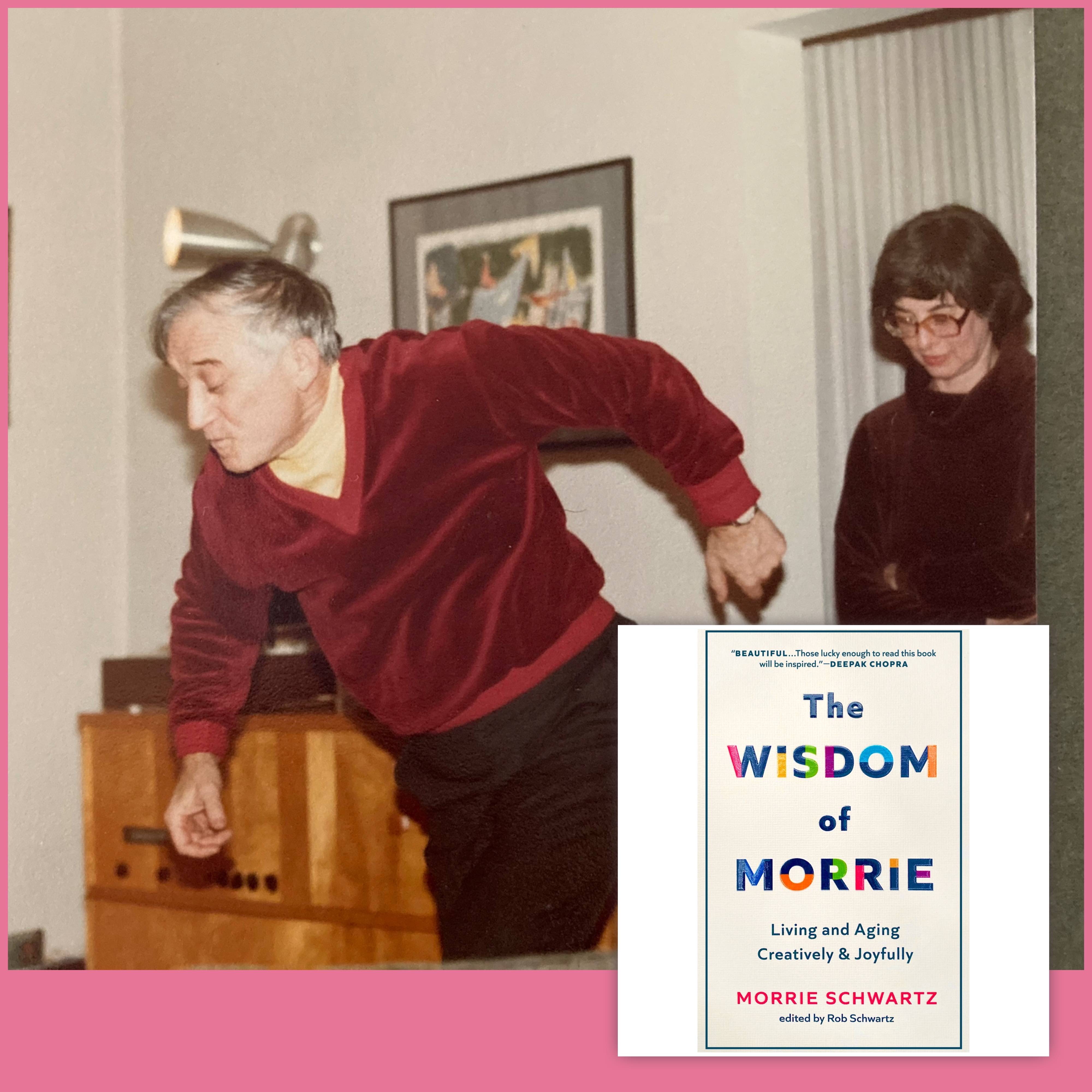 The Wisdom of Morrie: Living and Aging Creatively and Joyfully by Morrie  Schwartz, Rob Schwartz, Hardcover