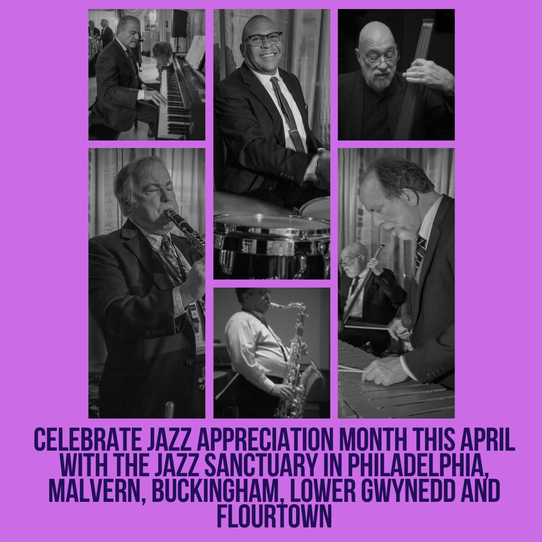Celebrate Jazz Appreciation Month this April with The Jazz Sanctuary, with  8 concerts in Philadelphia and its Suburbs