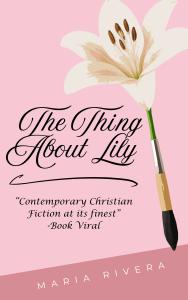The Thing About Lily by Maria Rivera