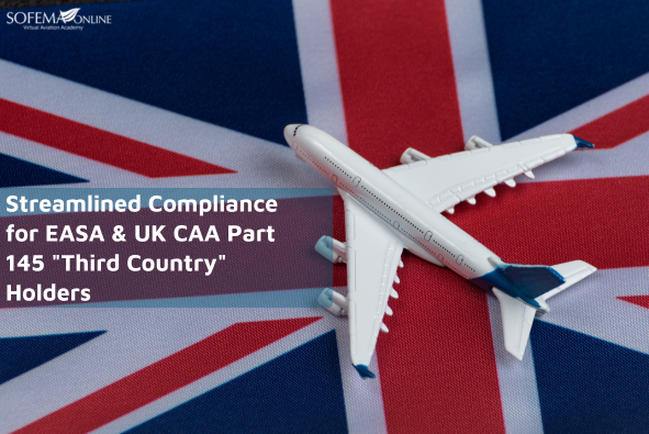 Streamlined Compliance for EASA & UK CAA Part 145 “Third Country” Holders