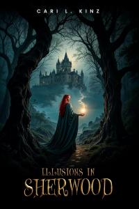 Illusions In Sherwood by Cari L. Kinz