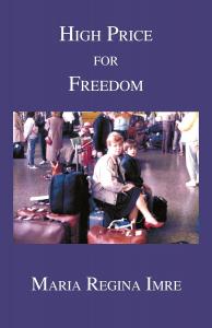High Price for Freedom by Maria Regina Imre