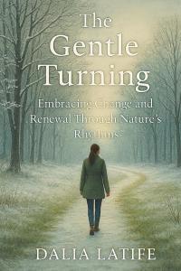 The Gentle Turning: Embracing Change & Renewal Through Nature’s Rhythms