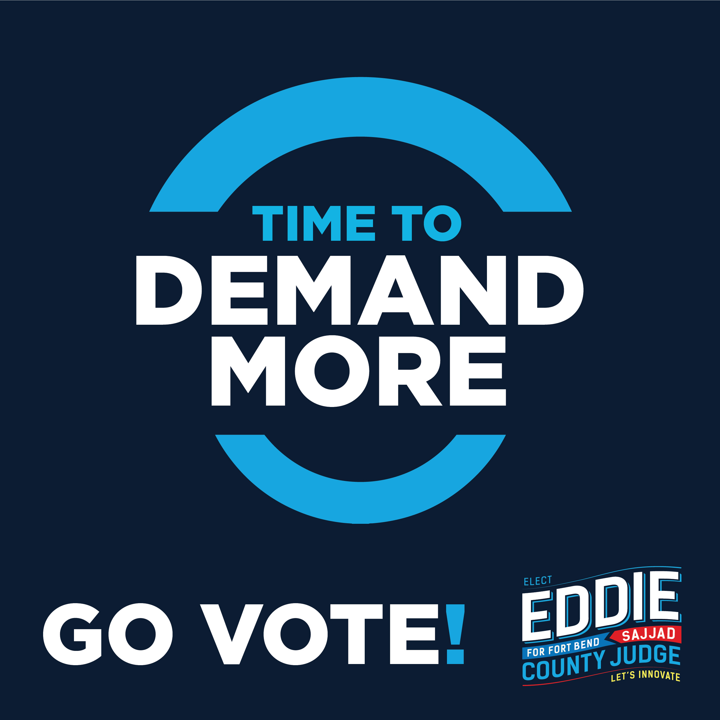 Graphic reading “Time to Demand More” with “Go Vote” and the Eddie Sajjad for Fort Bend County Judge campaign logo.