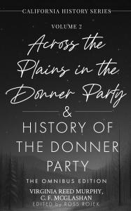cross the Plains in the Donner Party & History Of The Donner Party Omnibus Edition - Annotated Cover