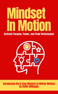 Bestselling Author and Podcast Host Debbi DiMaggio announces new Mindset In Motion book with 5-Step Mindset in Motion Method™ framework to help individuals activate purpose, build momentum, and turn intention into aligned action.