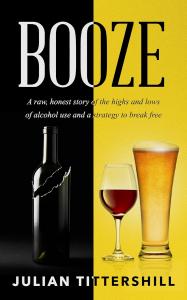 Booze A Self-Help Memoir of Sobriety, Survival, & Self-Discovery