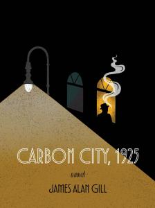 Carbon City, 1925: A Novel, by James Alan Gill