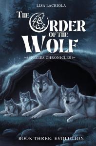 The Order of the Wolf: Species Chronicles: Book Three: Evolution by Lisa Lacriola