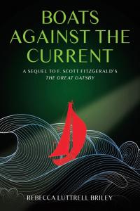 Boats Against the Current: A Sequel to F. Scott Fitzgerald’s The Great Gatsby by Rebecca Luttrell Briley