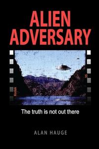 Alien Adversary by Alan Hauge presents a gripping and provocative exploration into one of the most debated questions of modern times: Are we truly alone, or is something already here? Blending suspense, science fiction, and elements of real-world speculation, the novel takes readers deep into a shadowy realm of unexplained phenomena and hidden truths ALIEN ADVERSARY The truth is not out there by Alan Hauge