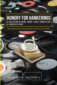 Hungry for Hankerings: A Collection of Poems, Songs, Lyrics, Sonnets, and a Limerick or Two! by Jacqueline Germany