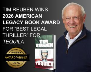 TIM REUBEN WINS 2026 AMERICAN LEGACY BOOK AWARD FOR BEST LEGAL THRILLER FOR TEQUILA Veteran trial lawyer and mediator earns national recognition for a debut novel grounded in real-world legal insight.