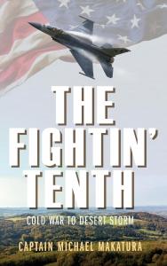 The Fightin' Tenth: Cold War to Desert Storm by Capt Michael Makatura