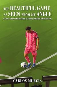 The Beautiful Game as Seen from My Angle by Carlos Murcia