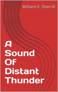 A Sound Of Distant Thunder by William E. Sherrill