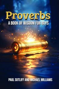Proverbs A Book of Wisdom for Boys by Paul Sutliff & Michael Williams