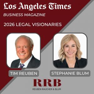 Reuben Raucher & Blum Attorneys Tim Reuben and Stephanie Blum Recognized as 2026 Legal Visionaries by the Los Angeles Times
