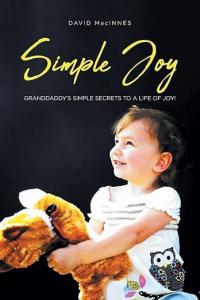In a culture driven by constant comparison, consumption, and pressure to achieve more, author David MacInnes offers readers a refreshing return to life’s deeper values in “Simple Joy: Granddaddy's Simple Secrets to a Life of Joy!” Through personal reflection, timeless wisdom, and heartfelt storytelling, MacInnes explores the difference between temporary happiness and enduring joy while encouraging readers to embrace a simpler, more intentional way of living Simple Joy by David MacInnes