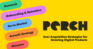 Perch logo on a yellow background with colorful pill-shaped labels reading Research, Onboarding & Retention, Go-to-Market, Growth Strategy, and Measure, alongside the tagline 