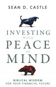 Investing with Peace of Mind: Biblical Wisdom for Your Financial Future by Sean Castle