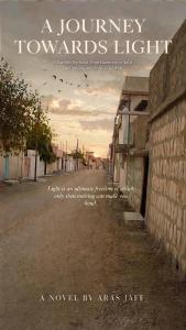 A Journey Towards Light: A Kurdish Boyhood, from Harmony to Anfal to Uprising and Fratricidal War by Aras Jaff