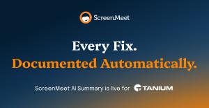 ScreenMeet launches AI Summary for Tanium to capture what actually happens in every remote fix