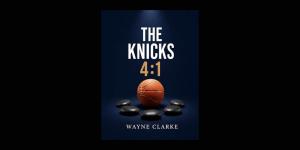 Wayne Clarke Releases The Knicks 4:1, a Faith-Centered Playbook for Overcoming Life's Giants