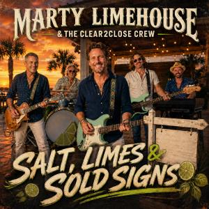 Marty Limehouse & The Clear2Close Crew -- Salt, Limes & Sold Signs (album cover)