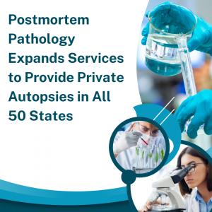 Postmortem Pathology Expands Services to Provide Private Autopsies in All 50 States