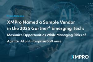 XMPro Named a Sample Vendor  in the 2025 Gartner® Emerging Tech:  Maximize Opportunities While Managing Risks of  Agentic AI on Enterprise Software