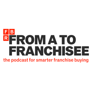 From A To Franchisee: The Podcast for Smarter Franchising Buying