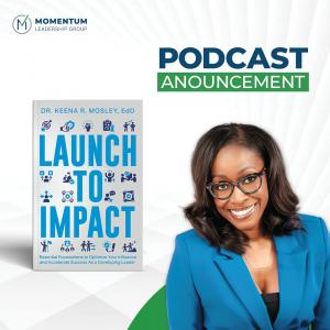 Podcast announcement graphic featuring Dr. Keena R. Mosley, EdD, smiling in a bright blue blazer and statement glasses, positioned next to her book 'Launch to Impact: Essential Foundations to Optimize Your Influence and Accelerate Success As a Developing